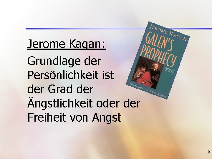 Jerome Kagan: Grundlage der Persönlichkeit ist der Grad der Ängstlichkeit oder Freiheit von Angst