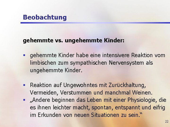 Beobachtung gehemmte vs. ungehemmte Kinder: § gehemmte Kinder habe eine intensivere Reaktion vom limbischen