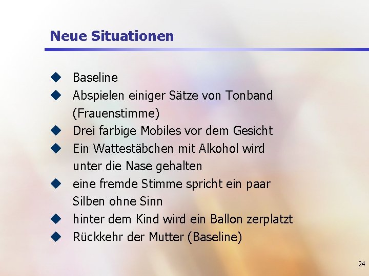 Neue Situationen u Baseline u Abspielen einiger Sätze von Tonband (Frauenstimme) u Drei farbige