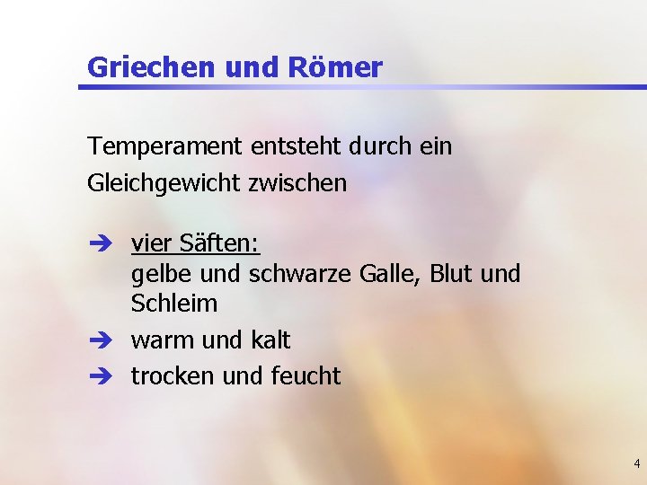 Griechen und Römer Temperament entsteht durch ein Gleichgewicht zwischen è vier Säften: gelbe und