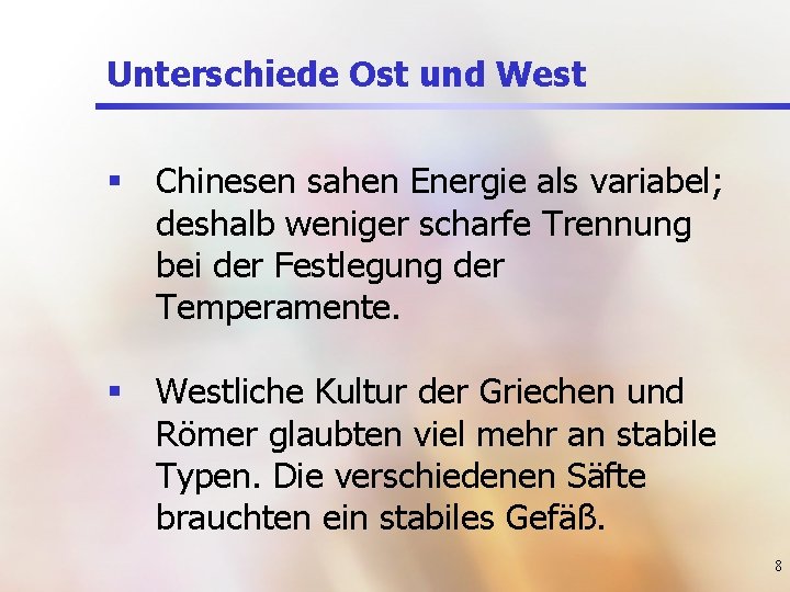 Unterschiede Ost und West § Chinesen sahen Energie als variabel; deshalb weniger scharfe Trennung
