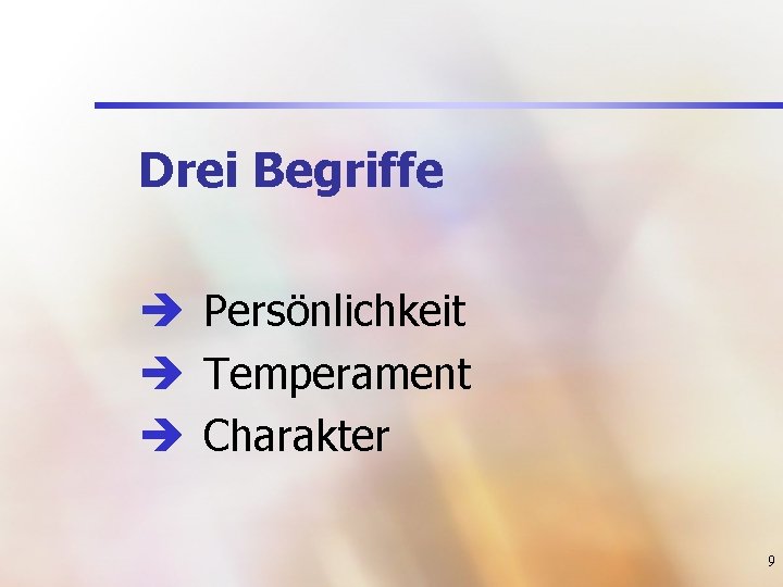 Drei Begriffe è Persönlichkeit è Temperament è Charakter 9 