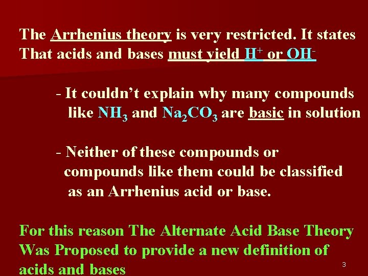 The Arrhenius theory is very restricted. It states That acids and bases must yield