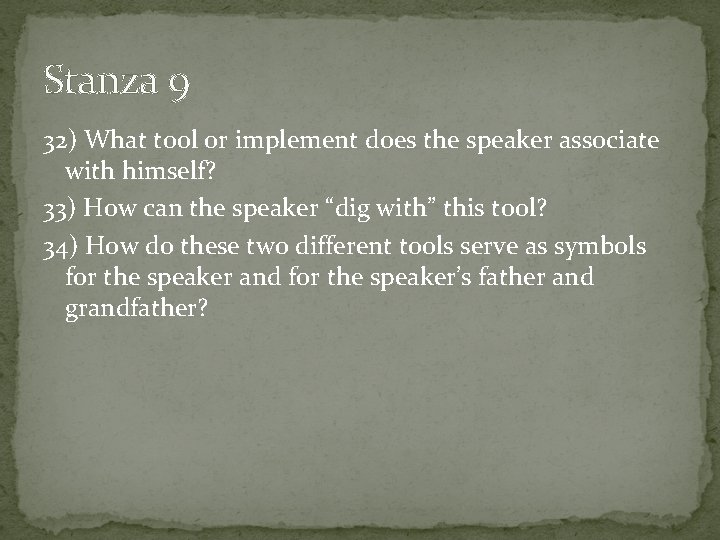 Stanza 9 32) What tool or implement does the speaker associate with himself? 33)