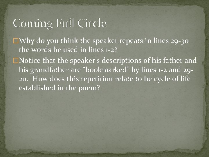 Coming Full Circle �Why do you think the speaker repeats in lines 29 -30
