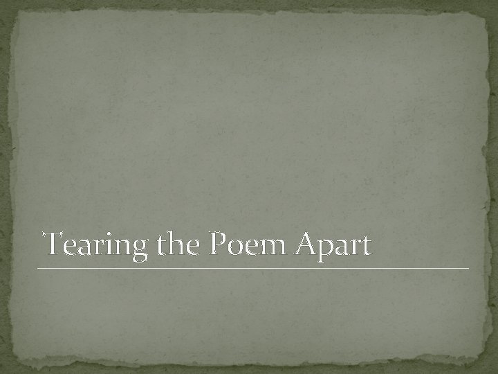 Tearing the Poem Apart 