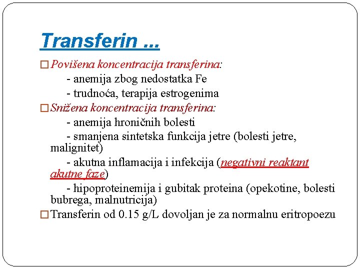 Transferin. . . � Povišena koncentracija transferina: - anemija zbog nedostatka Fe - trudnoća,