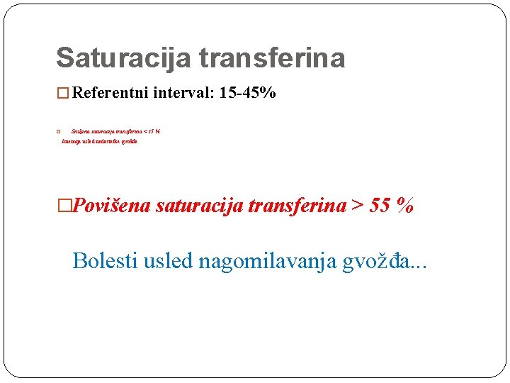 Saturacija transferina � Referentni interval: 15 -45% � Snižena saturacija transferina < 15 %