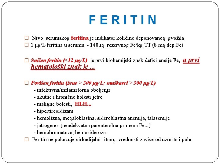 FERITIN � Nivo serumskog feritina je indikator količine deponovanog gvožđa � 1 μg/L feritina