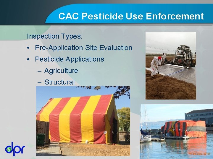 CAC Pesticide Use Enforcement Inspection Types: • Pre-Application Site Evaluation • Pesticide Applications –