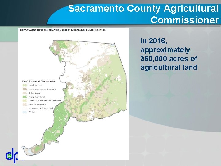 Sacramento County Agricultural Commissioner In 2016, approximately 360, 000 acres of agricultural land 