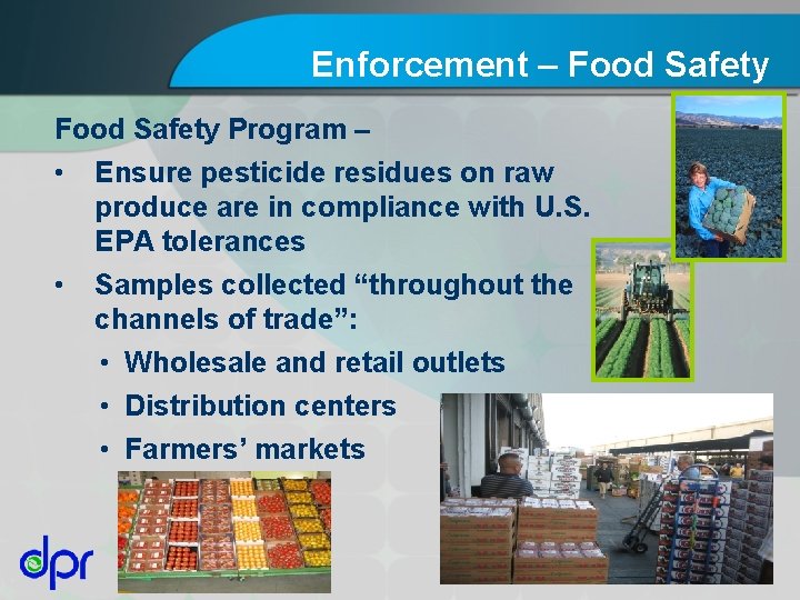 Enforcement – Food Safety Program – • • Ensure pesticide residues on raw produce