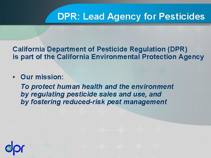 DPR: Lead Agency for Pesticides California Department of Pesticide Regulation (DPR) is part of