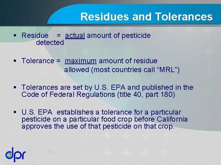 Residues and Tolerances § Residue = actual amount of pesticide detected § Tolerance =