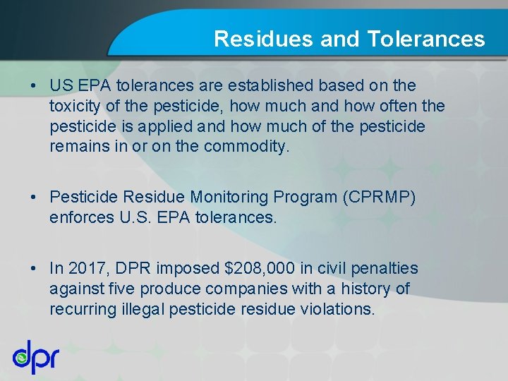Residues and Tolerances • US EPA tolerances are established based on the toxicity of