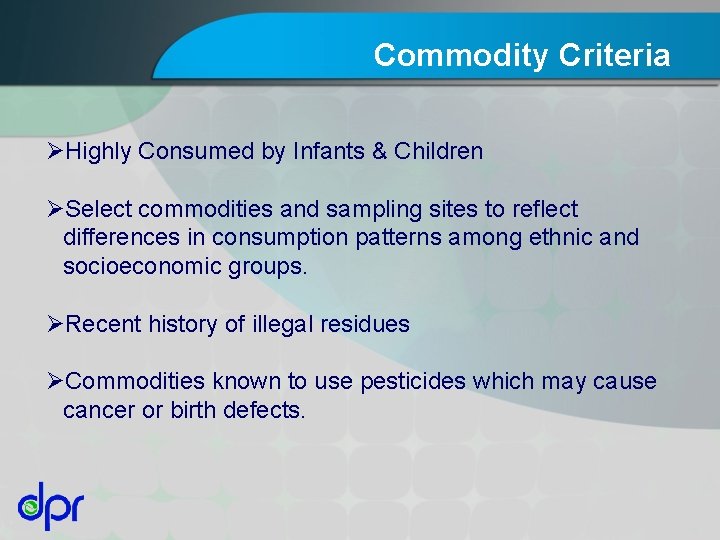 Commodity Criteria ØHighly Consumed by Infants & Children ØSelect commodities and sampling sites to