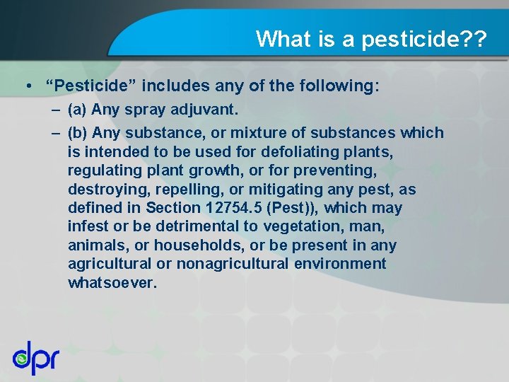 What is a pesticide? ? • “Pesticide” includes any of the following: – (a)