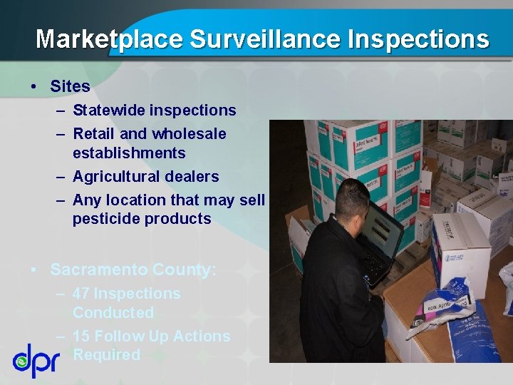 Marketplace Surveillance Inspections • Sites – Statewide inspections – Retail and wholesale establishments –