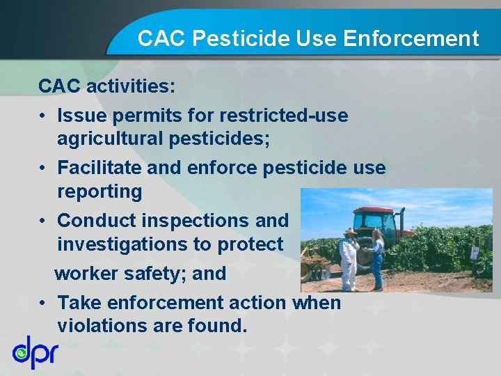 CAC Pesticide Use Enforcement CAC activities: • Issue permits for restricted-use agricultural pesticides; •