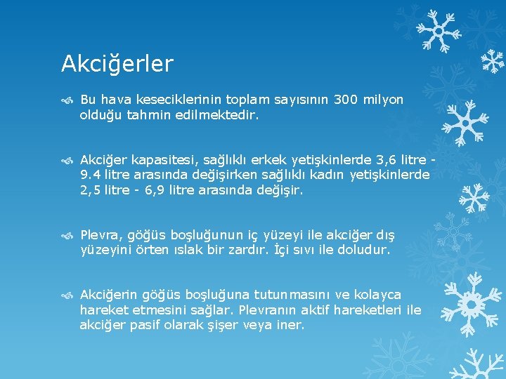 Akciğerler Bu hava keseciklerinin toplam sayısının 300 milyon olduğu tahmin edilmektedir. Akciğer kapasitesi, sağlıklı