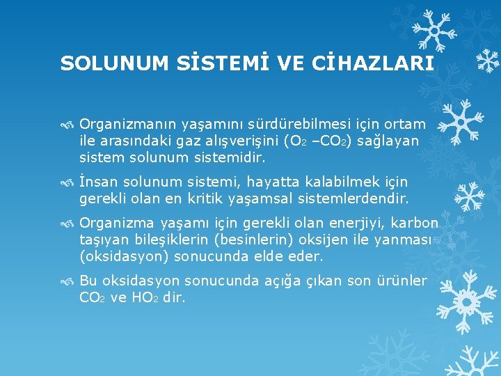SOLUNUM SİSTEMİ VE CİHAZLARI Organizmanın yaşamını sürdürebilmesi için ortam ile arasındaki gaz alışverişini (O