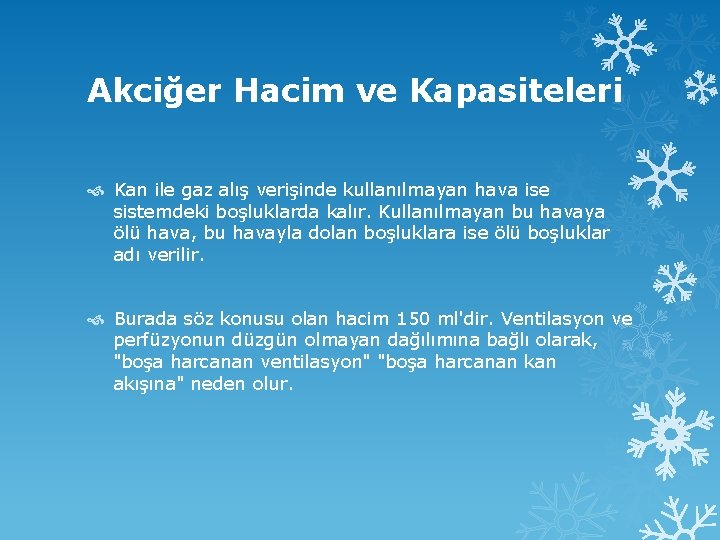 Akciğer Hacim ve Kapasiteleri Kan ile gaz alış verişinde kullanılmayan hava ise sistemdeki boşluklarda