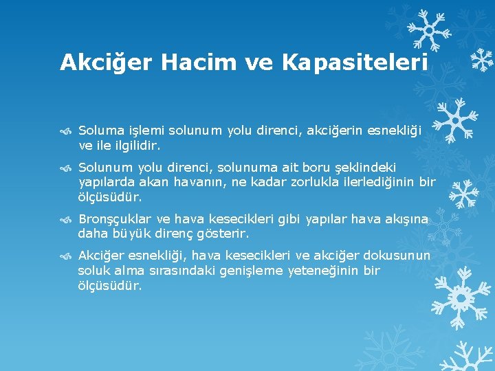 Akciğer Hacim ve Kapasiteleri Soluma işlemi solunum yolu direnci, akciğerin esnekliği ve ilgilidir. Solunum