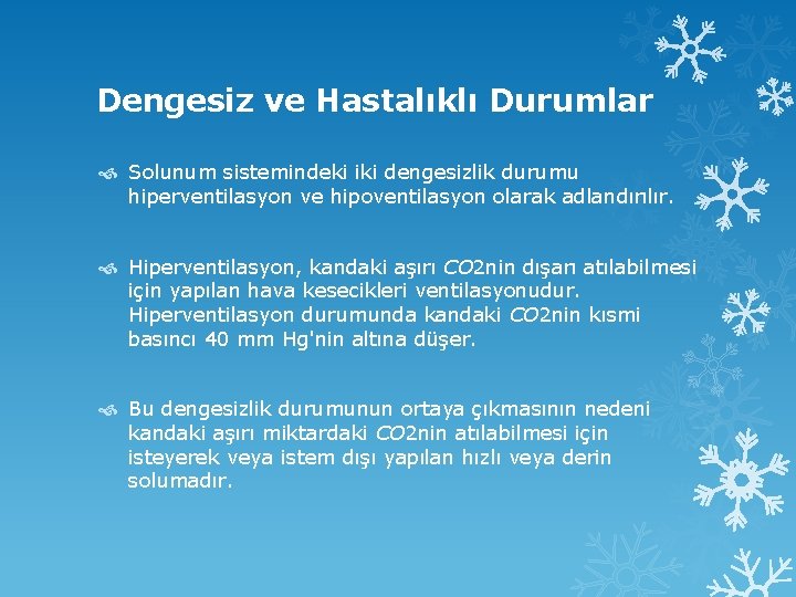 Dengesiz ve Hastalıklı Durumlar Solunum sistemindeki iki dengesizlik durumu hiperventilasyon ve hipoventilasyon olarak adlandırılır.