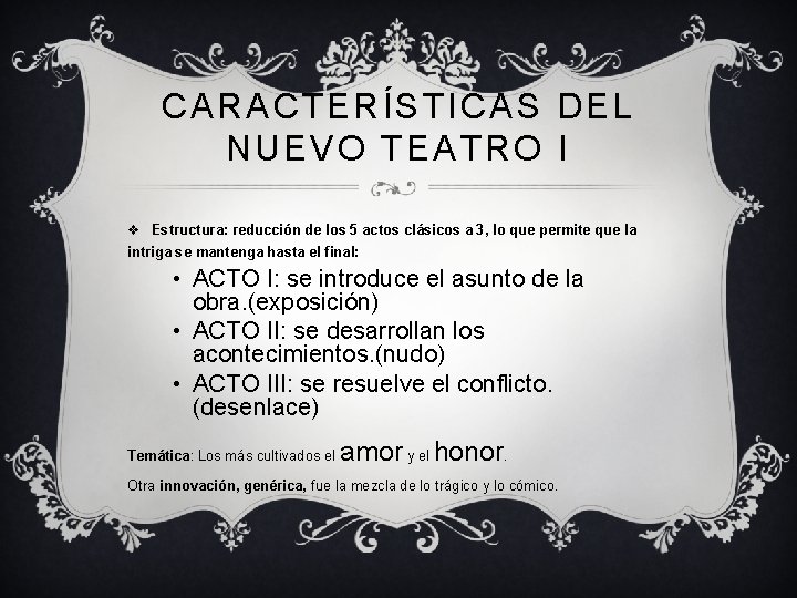 CARACTERÍSTICAS DEL NUEVO TEATRO I v Estructura: reducción de los 5 actos clásicos a