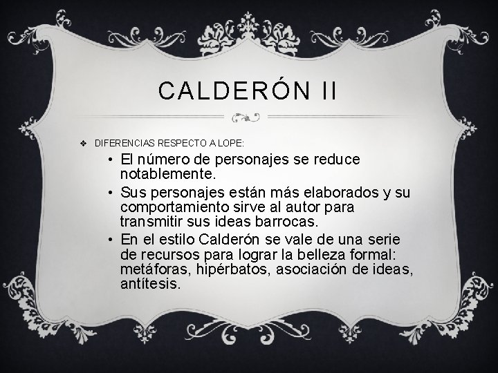 CALDERÓN II v DIFERENCIAS RESPECTO A LOPE: • El número de personajes se reduce