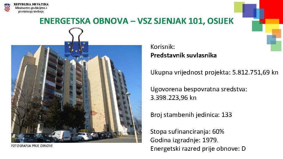 REPUBLIKA HRVATSKA Ministarstvo graditeljstva i prostornoga uređenja ENERGETSKA OBNOVA – VSZ SJENJAK 101, OSIJEK