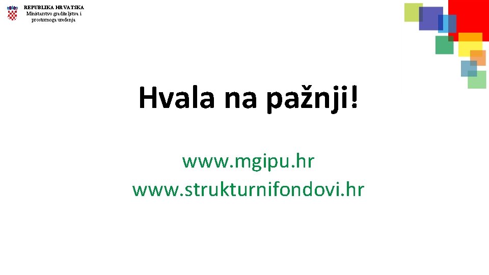 REPUBLIKA HRVATSKA Ministarstvo graditeljstva i prostornoga uređenja Hvala na pažnji! www. mgipu. hr www.