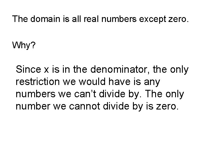 The domain is all real numbers except zero. Why? Since x is in the