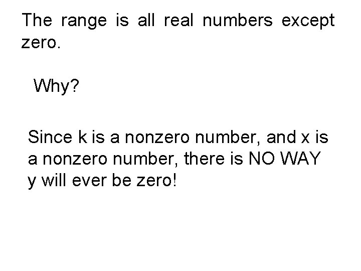 The range is all real numbers except zero. Why? Since k is a nonzero
