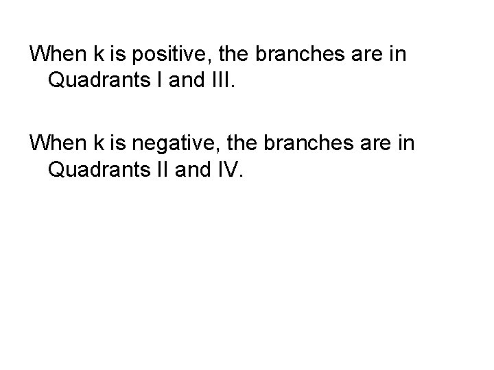 When k is positive, the branches are in Quadrants I and III. When k