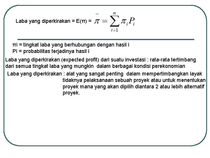 Laba yang diperkirakan = E(π) = πi = tingkat laba yang berhubungan dengan hasil