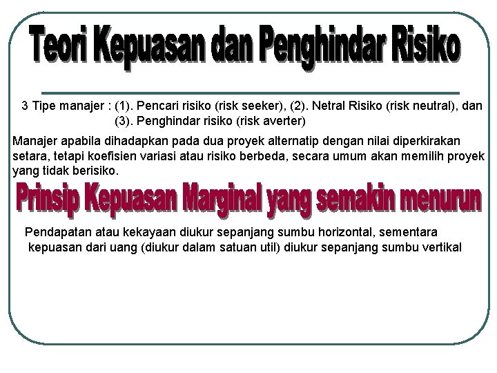 3 Tipe manajer : (1). Pencari risiko (risk seeker), (2). Netral Risiko (risk neutral),