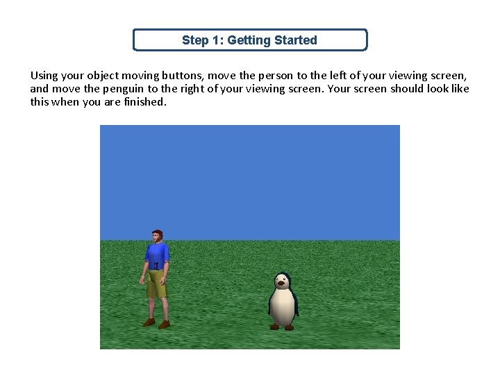 Step 1: Getting Started Using your object moving buttons, move the person to the