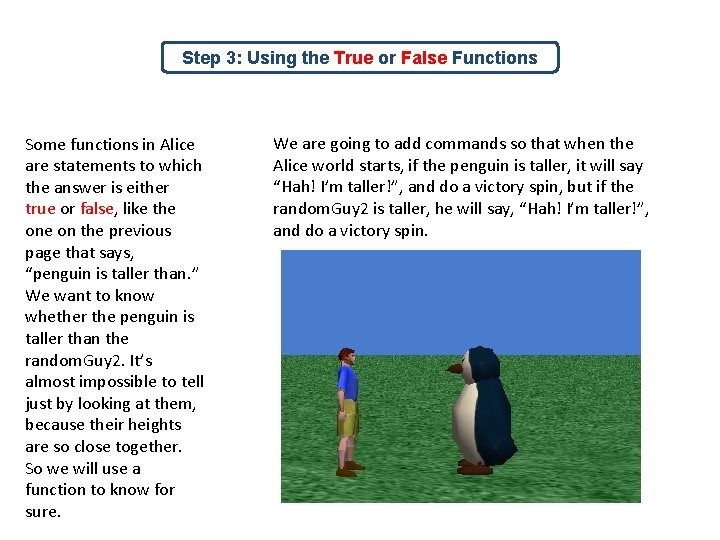 Step 3: Using the True or False Functions Some functions in Alice are statements