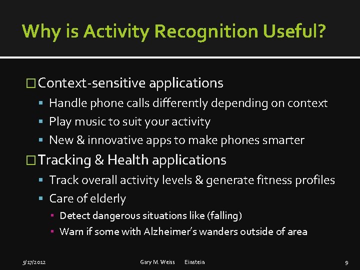 Why is Activity Recognition Useful? �Context-sensitive applications Handle phone calls differently depending on context