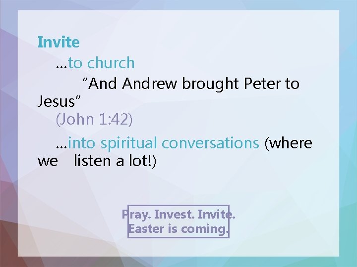Invite …to church “And Andrew brought Peter to Jesus” (John 1: 42) …into spiritual