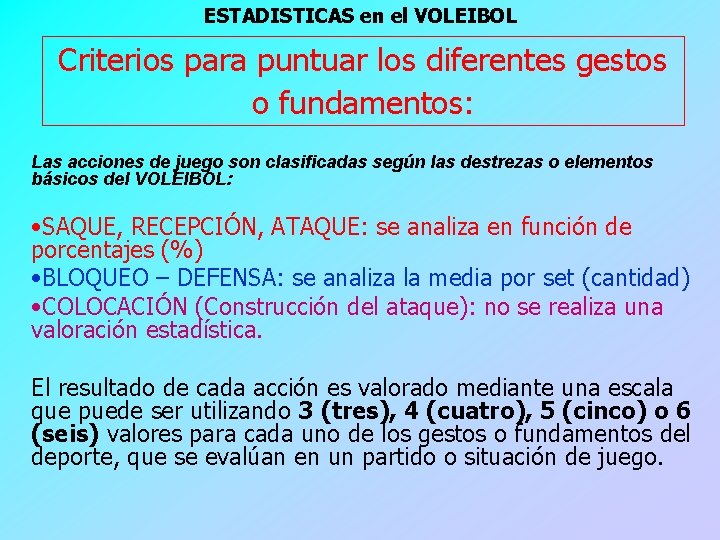 ESTADISTICAS en el VOLEIBOL Criterios para puntuar los diferentes gestos o fundamentos: Las acciones