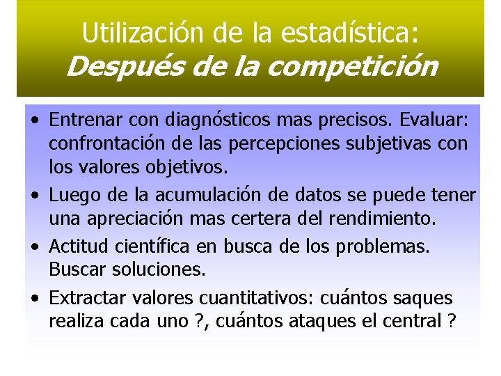 Utilización de la estadística: Después de la competición • Entrenar con diagnósticos mas precisos.