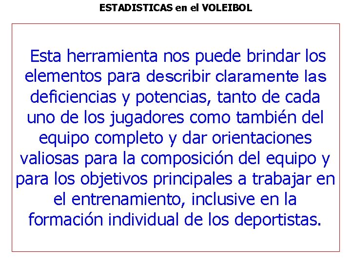 ESTADISTICAS en el VOLEIBOL Esta herramienta nos puede brindar los elementos para describir claramente