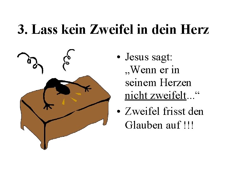 3. Lass kein Zweifel in dein Herz • Jesus sagt: „Wenn er in seinem