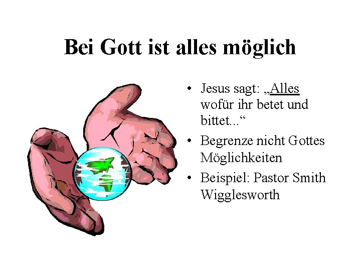 Bei Gott ist alles möglich • Jesus sagt: „Alles wofür ihr betet und bittet.