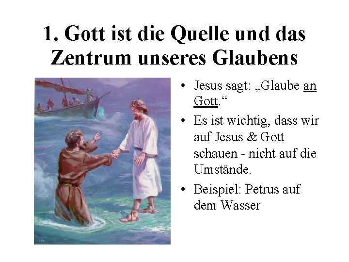 1. Gott ist die Quelle und das Zentrum unseres Glaubens • Jesus sagt: „Glaube