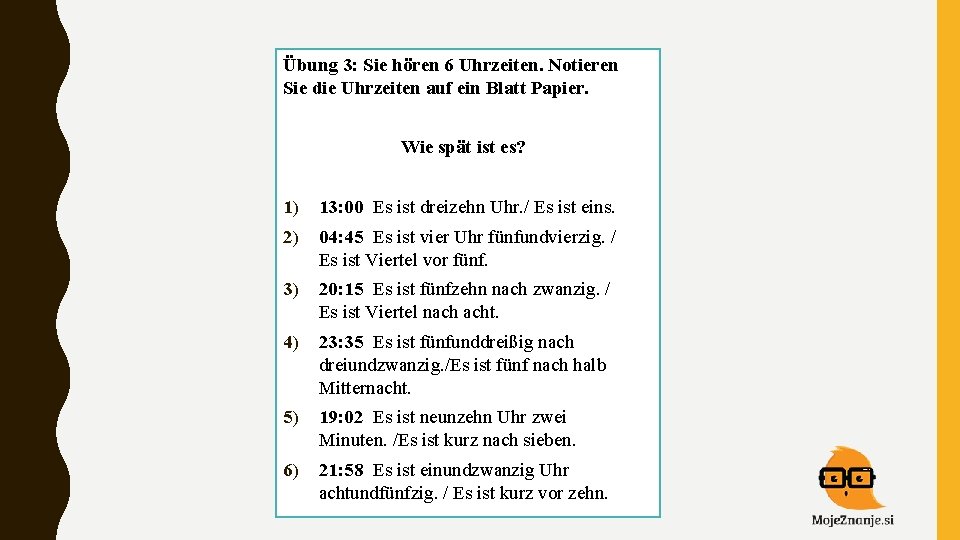 Übung 3: Sie hören 6 Uhrzeiten. Notieren Sie die Uhrzeiten auf ein Blatt Papier.