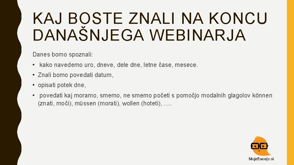 KAJ BOSTE ZNALI NA KONCU DANAŠNJEGA WEBINARJA Danes bomo spoznali: • kako navedemo uro,