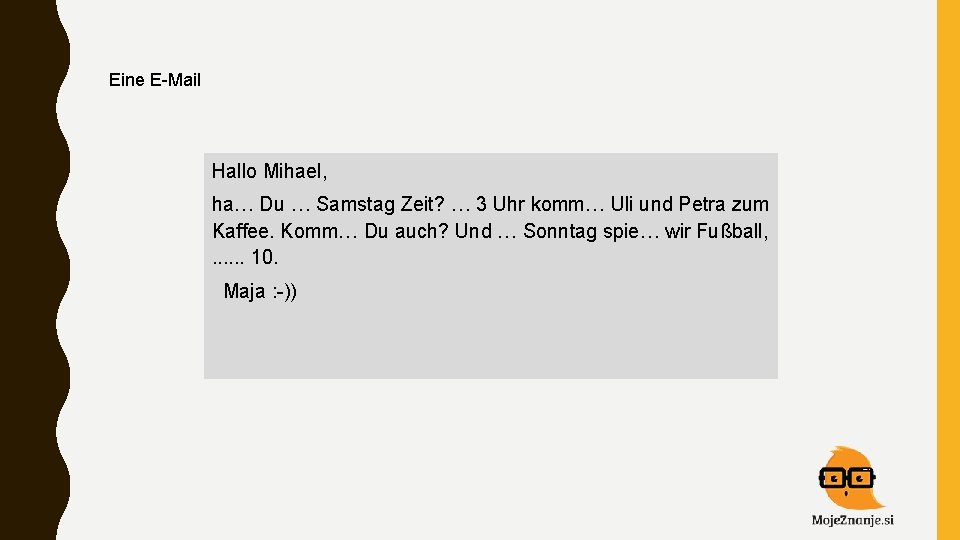 Eine E-Mail Hallo Mihael, ha… Du … Samstag Zeit? … 3 Uhr komm… Uli